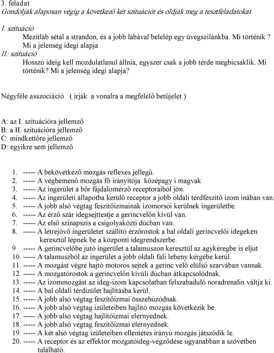 Négyféle asszociáció ( írják a vonalra a megfelelő betűjelet ) A: az I. szituációra jellemző B: a II. szituációra jellemző C: mindkettőre jellemző D: egyikre sem jellemző 1.