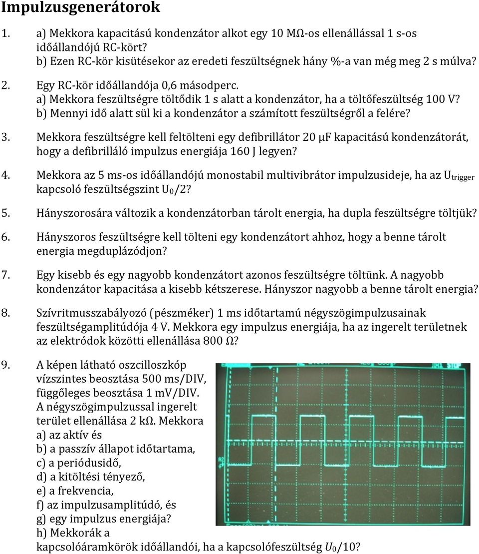 Mekkora feszülségre kell felöleni egy defibrilláor 0 μf kapaciású kondenzáorá, hogy a defibrilláló impulzus energiája 60 J legyen? 4.