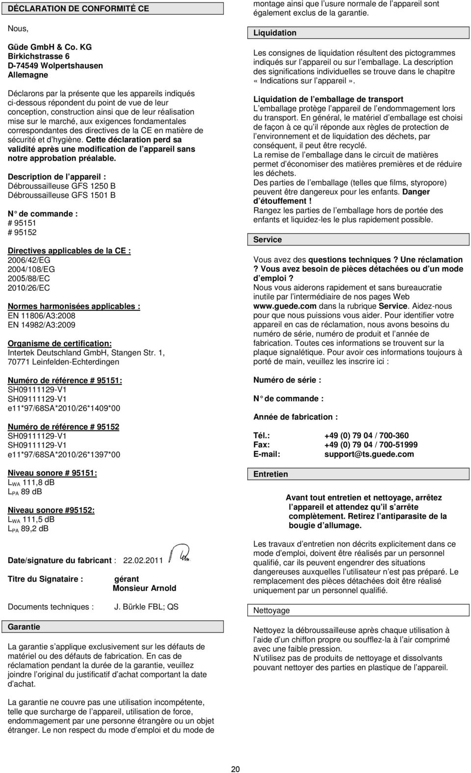 réalisation mise sur le marché, aux exigences fondamentales correspondantes des directives de la CE en matière de sécurité et d hygiène.