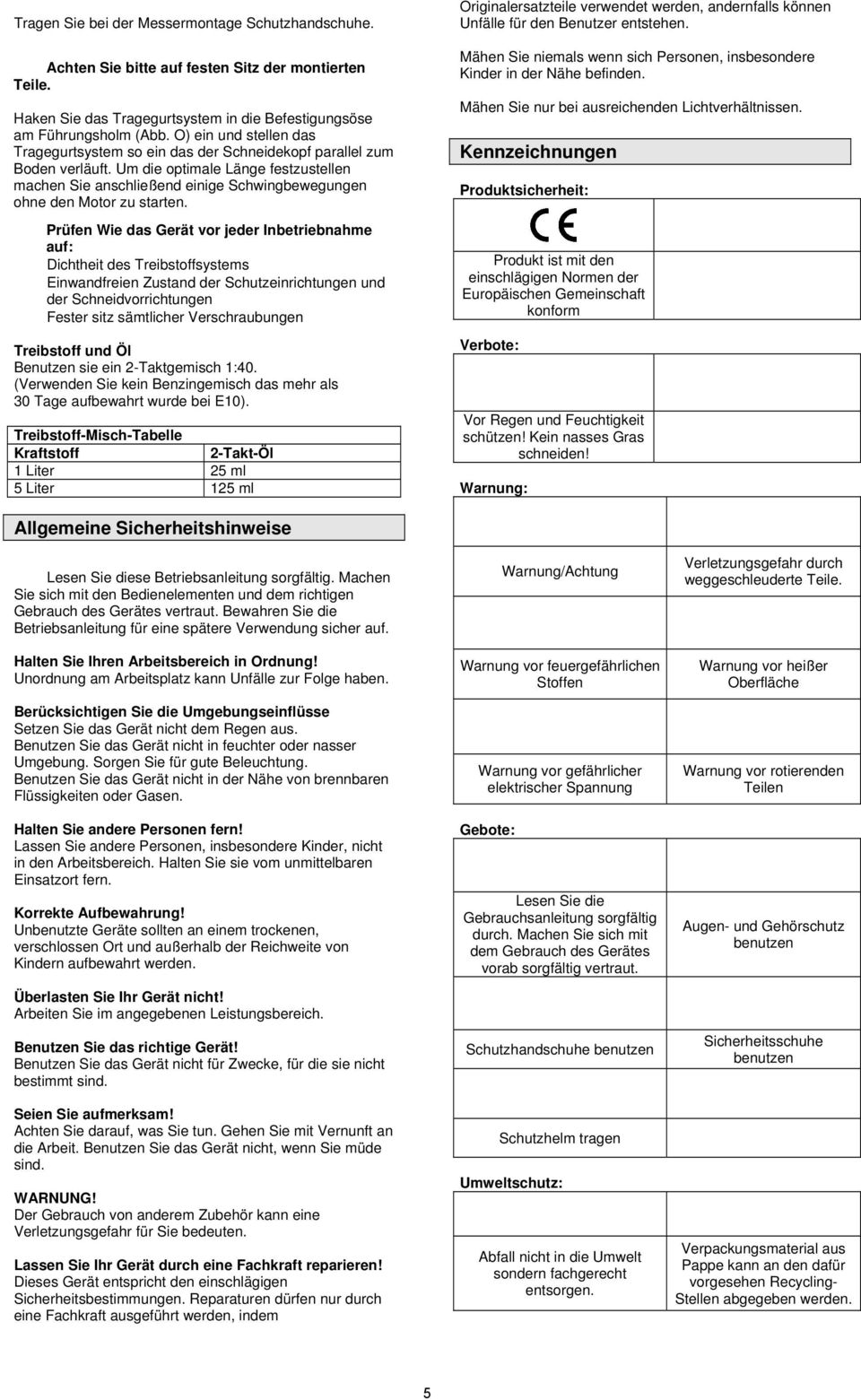 Um die optimale Länge festzustellen machen Sie anschließend einige Schwingbewegungen ohne den Motor zu starten.