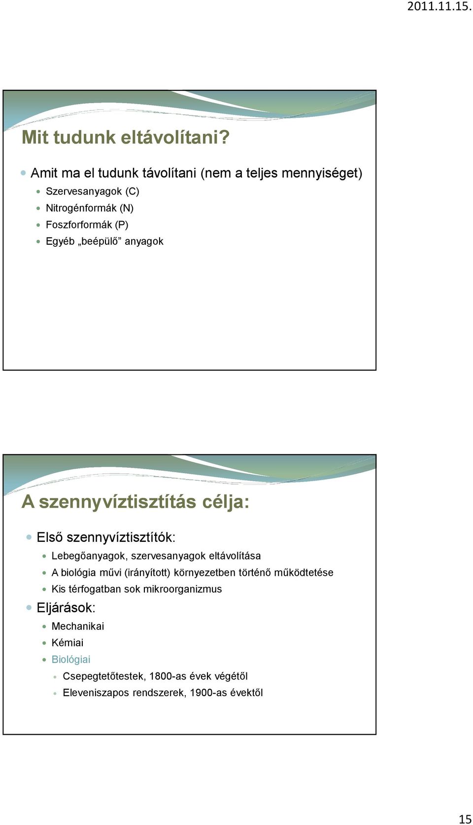 beépülő anyagok A szennyvíztisztítás célja: Első szennyvíztisztítók: Lebegőanyagok, szervesanyagok eltávolítása A