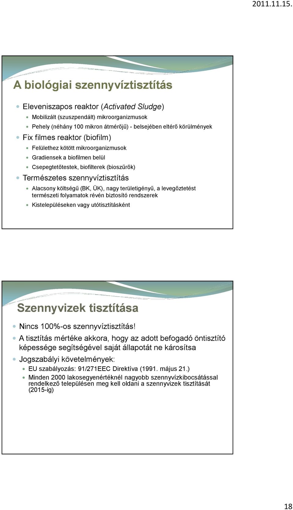 területigényű, a levegőztetést természeti folyamatok révén biztosító rendszerek Kistelepüléseken vagy utótisztításként Szennyvizek tisztítása Nincs 100%-os szennyvíztisztítás!