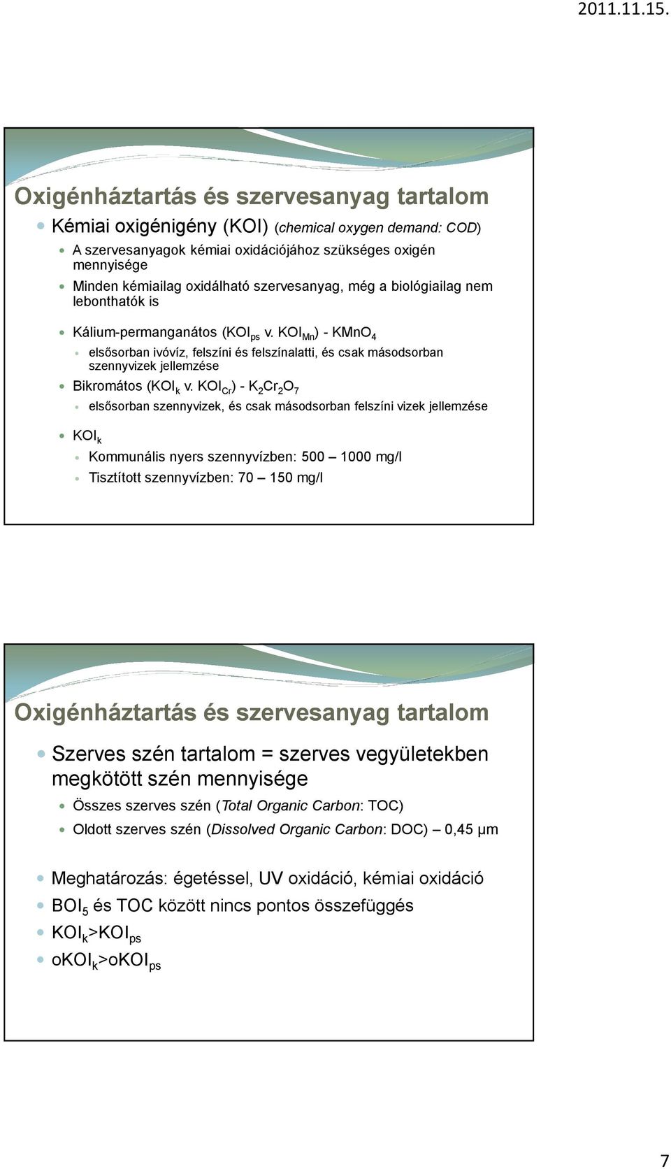 KOI Mn ) - KMnO 4 elsősorban ivóvíz, felszíni és felszínalatti, és csak másodsorban szennyvizek jellemzése Bikromátos (KOI k v.