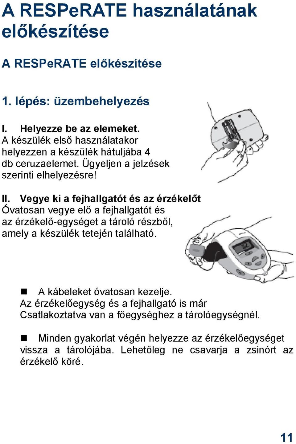 Vegye ki a fejhallgatót és az érzékelőt Óvatosan vegye elő a fejhallgatót és az érzékelő-egységet a tároló részből, amely a készülék tetején található.