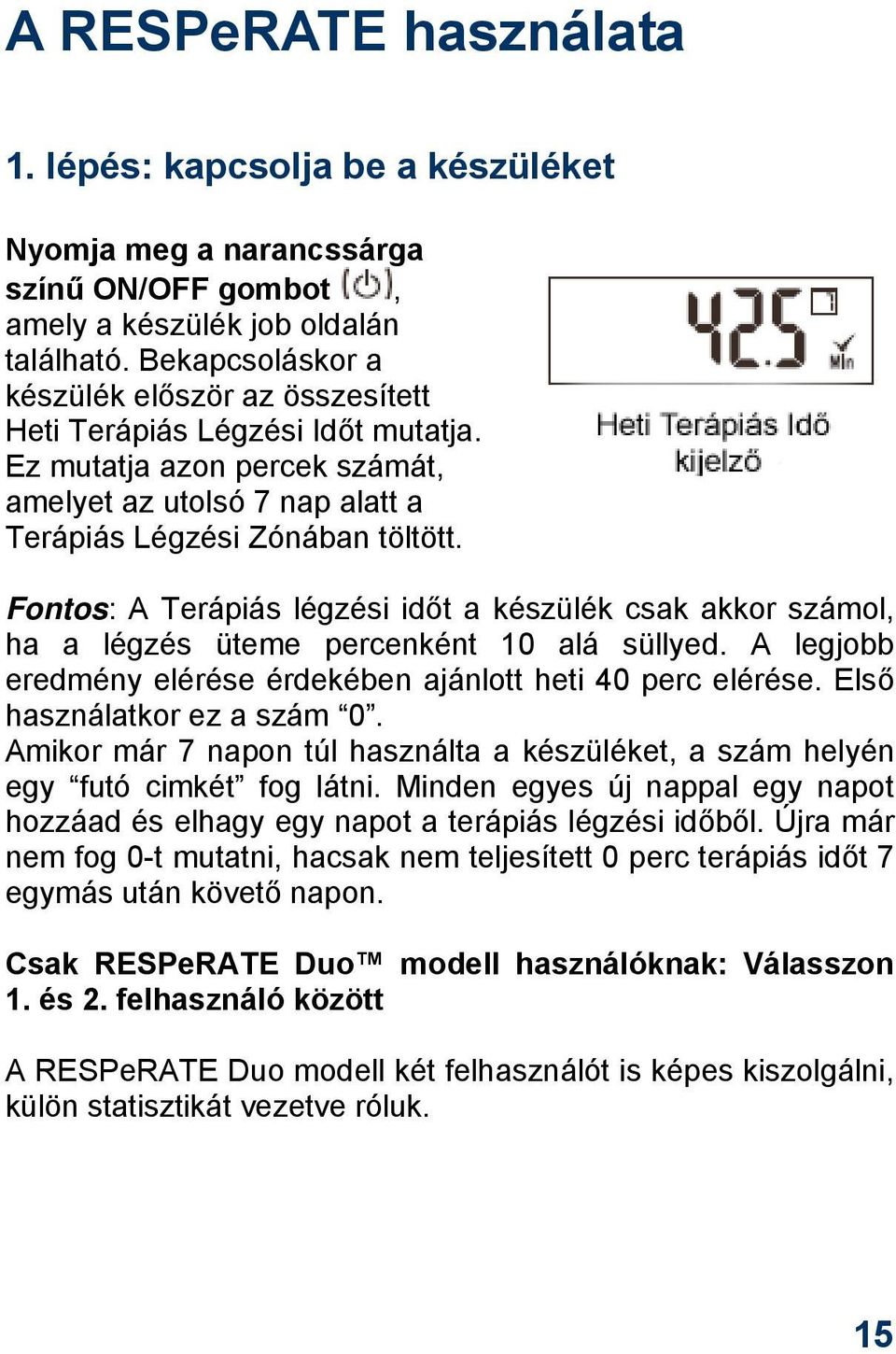 Fontos: A Terápiás légzési időt a készülék csak akkor számol, ha a légzés üteme percenként 10 alá süllyed. A legjobb eredmény elérése érdekében ajánlott heti 40 perc elérése.