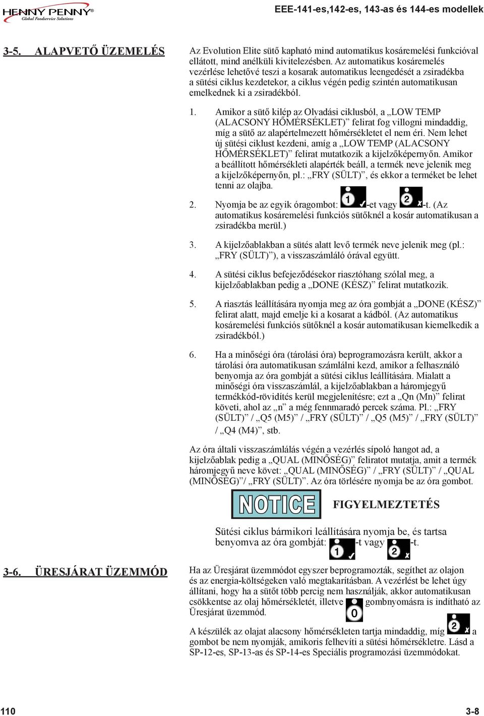 1. Amikor a sütő kilép az Olvadási ciklusból, a LOW TEMP (ALACSONY HŐMÉRSÉKLET) felirat fog villogni mindaddig, míg a sütő az alapértelmezett hőmérsékletet el nem éri.