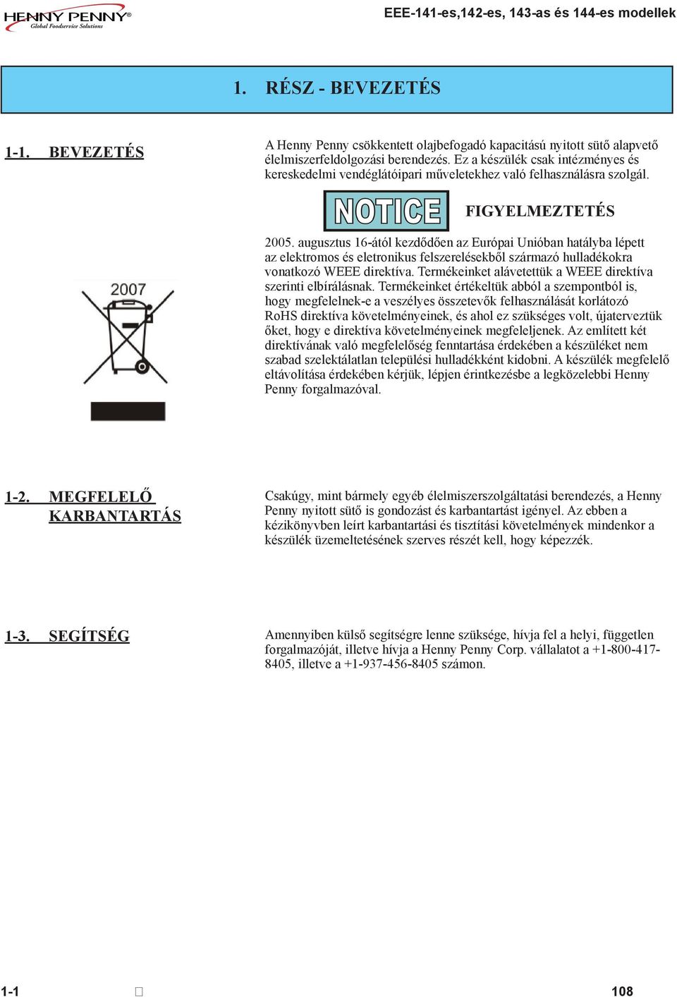 augusztus 16-ától kezdődően az Európai Unióban hatályba lépett az elektromos és eletronikus felszerelésekből származó hulladékokra vonatkozó WEEE direktíva.