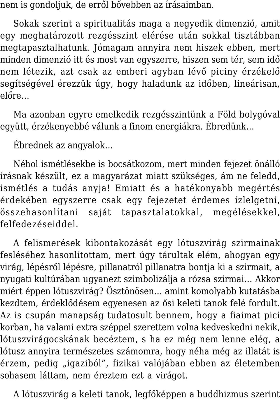 haladunk az időben, lineárisan, előre Ma azonban egyre emelkedik rezgésszintünk a Föld bolygóval együtt, érzékenyebbé válunk a finom energiákra.