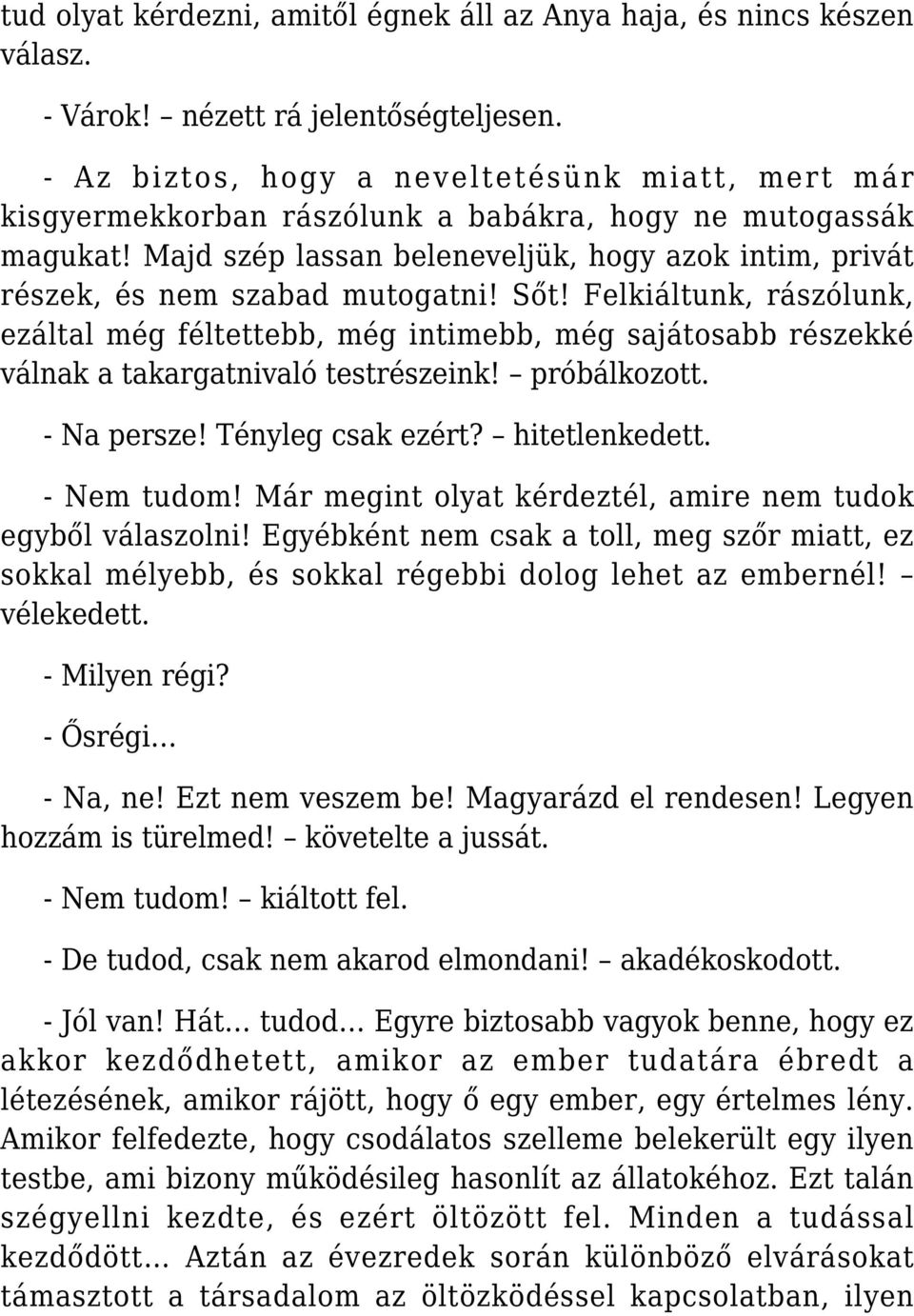 Majd szép lassan beleneveljük, hogy azok intim, privát részek, és nem szabad mutogatni! Sőt!