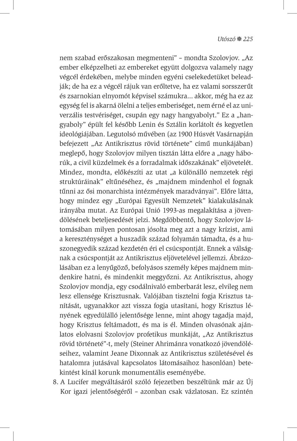 zsarnokian elnyomót képvisel számukra akkor, még ha ez az egység fel is akarná ölelni a teljes emberiséget, nem érné el az univerzális testvériséget, csupán egy nagy hangyabolyt.