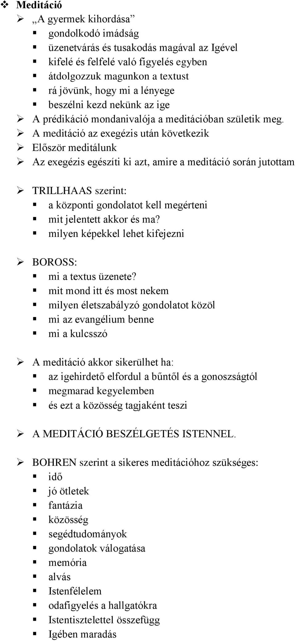 A meditáció az exegézis után következik Először meditálunk Az exegézis egészíti ki azt, amire a meditáció során jutottam TRILLHAAS szerint: a központi gondolatot kell megérteni mit jelentett akkor és