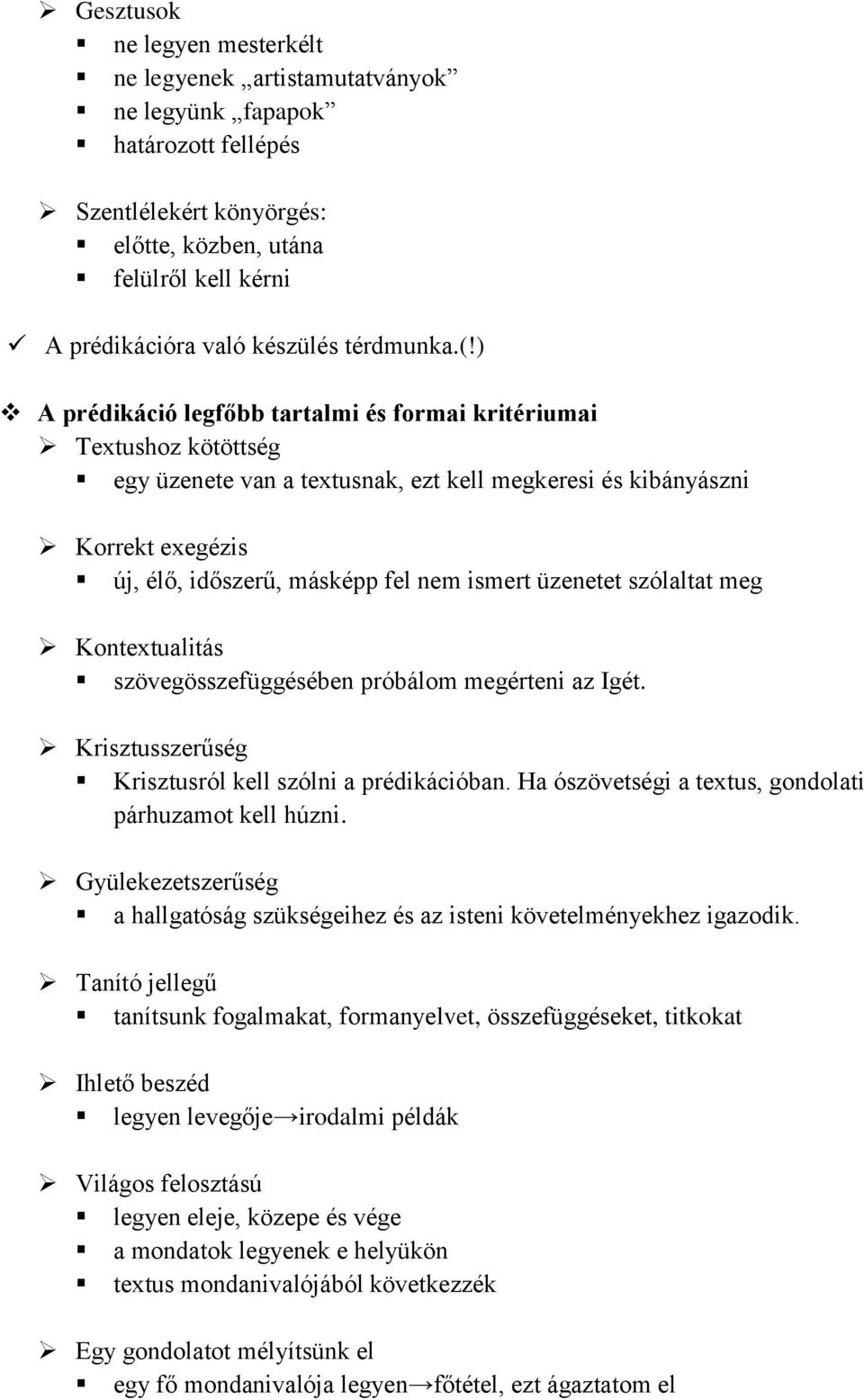 ) A prédikáció legfőbb tartalmi és formai kritériumai Textushoz kötöttség egy üzenete van a textusnak, ezt kell megkeresi és kibányászni Korrekt exegézis új, élő, időszerű, másképp fel nem ismert