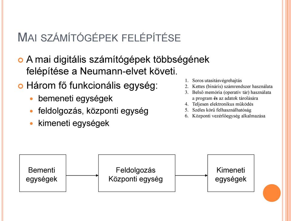 Kettes (bináris) számrendszer használata 3. Belső memória (operatív tár) használata a program és az adatok tárolására 4.