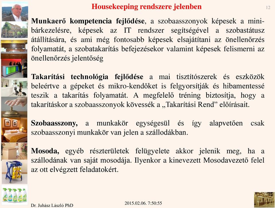 eszközök beleértve a gépeket és mikro-kendőket is felgyorsítják és hibamentessé teszik a takarítás folyamatát.
