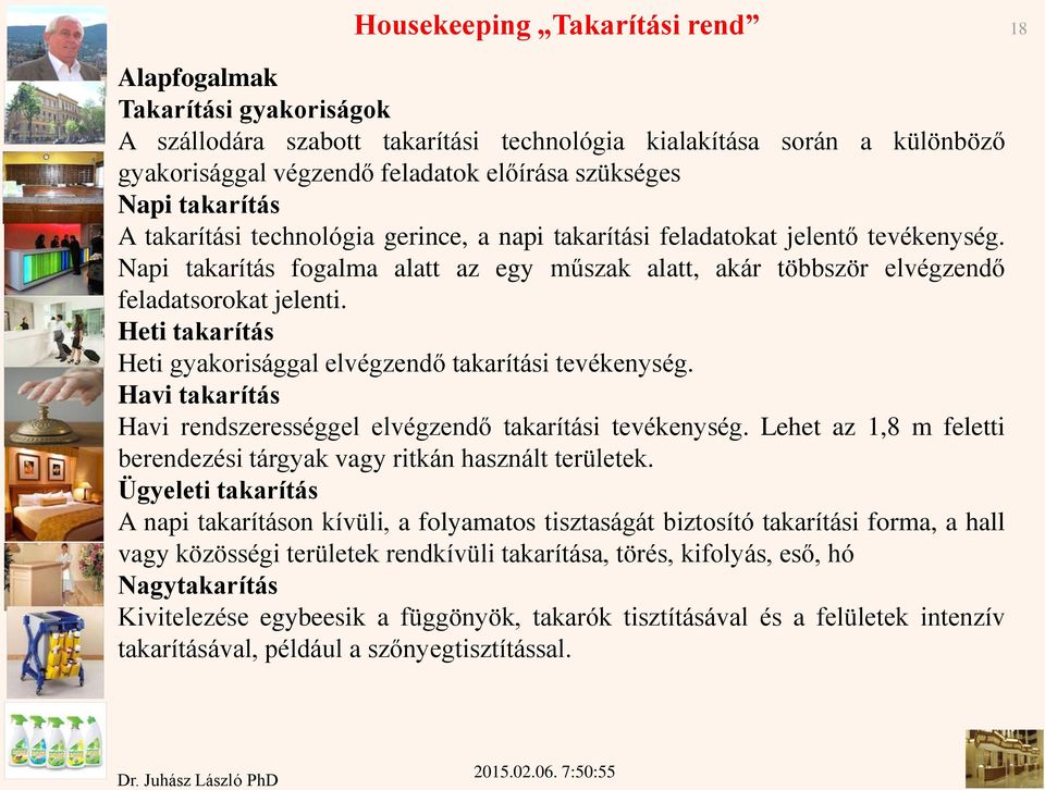 Heti takarítás Heti gyakorisággal elvégzendő takarítási tevékenység. Havi takarítás Havi rendszerességgel elvégzendő takarítási tevékenység.