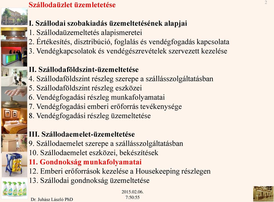 Szállodaföldszint részleg eszközei 6. Vendégfogadási részleg munkafolyamatai 7. Vendégfogadási emberi erőforrás tevékenysége 8. Vendégfogadási részleg üzemeltetése III.