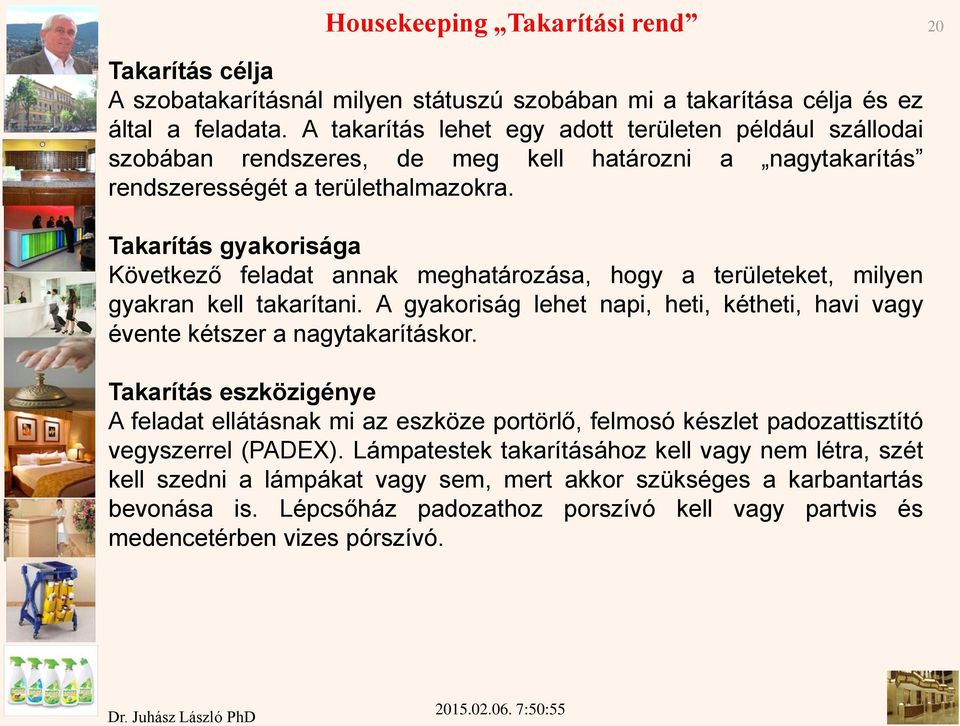 Takarítás gyakorisága Következő feladat annak meghatározása, hogy a területeket, milyen gyakran kell takarítani. A gyakoriság lehet napi, heti, kétheti, havi vagy évente kétszer a nagytakarításkor.