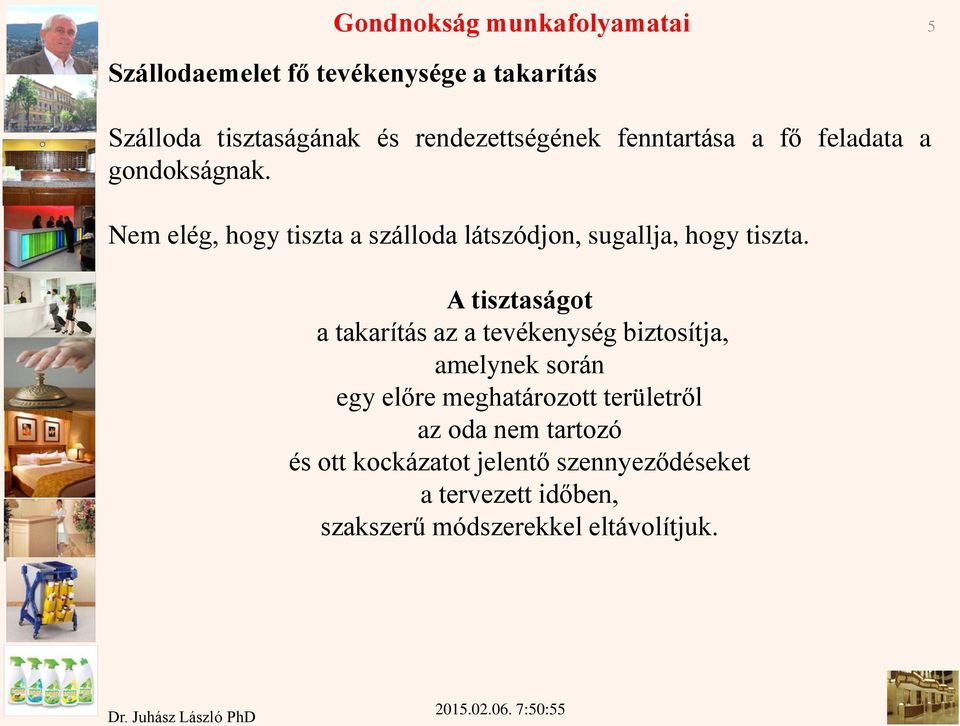 Nem elég, hogy tiszta a szálloda látszódjon, sugallja, hogy tiszta.