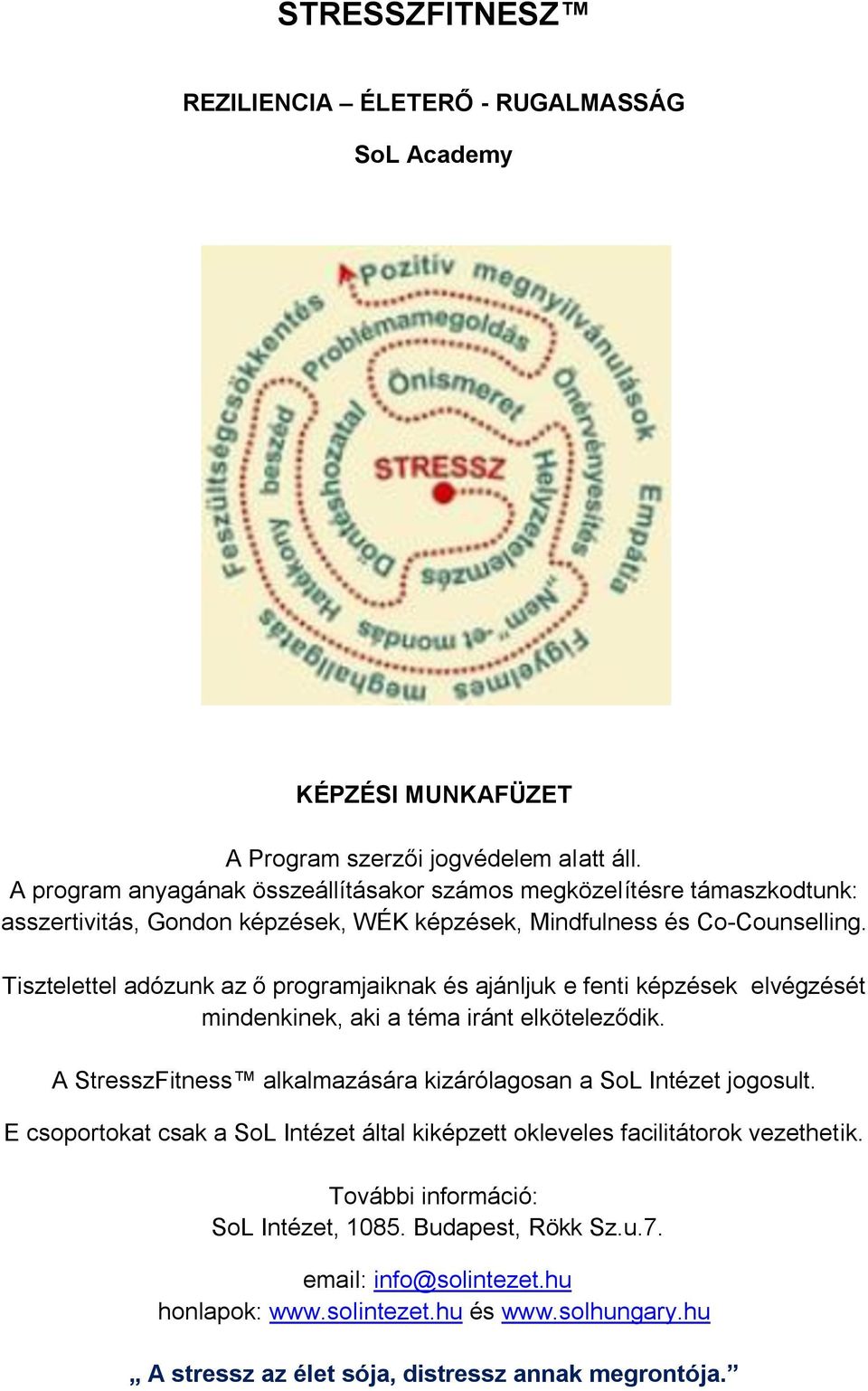 Tisztelettel adózunk az ő programjaiknak és ajánljuk e fenti képzések elvégzését mindenkinek, aki a téma iránt elköteleződik.