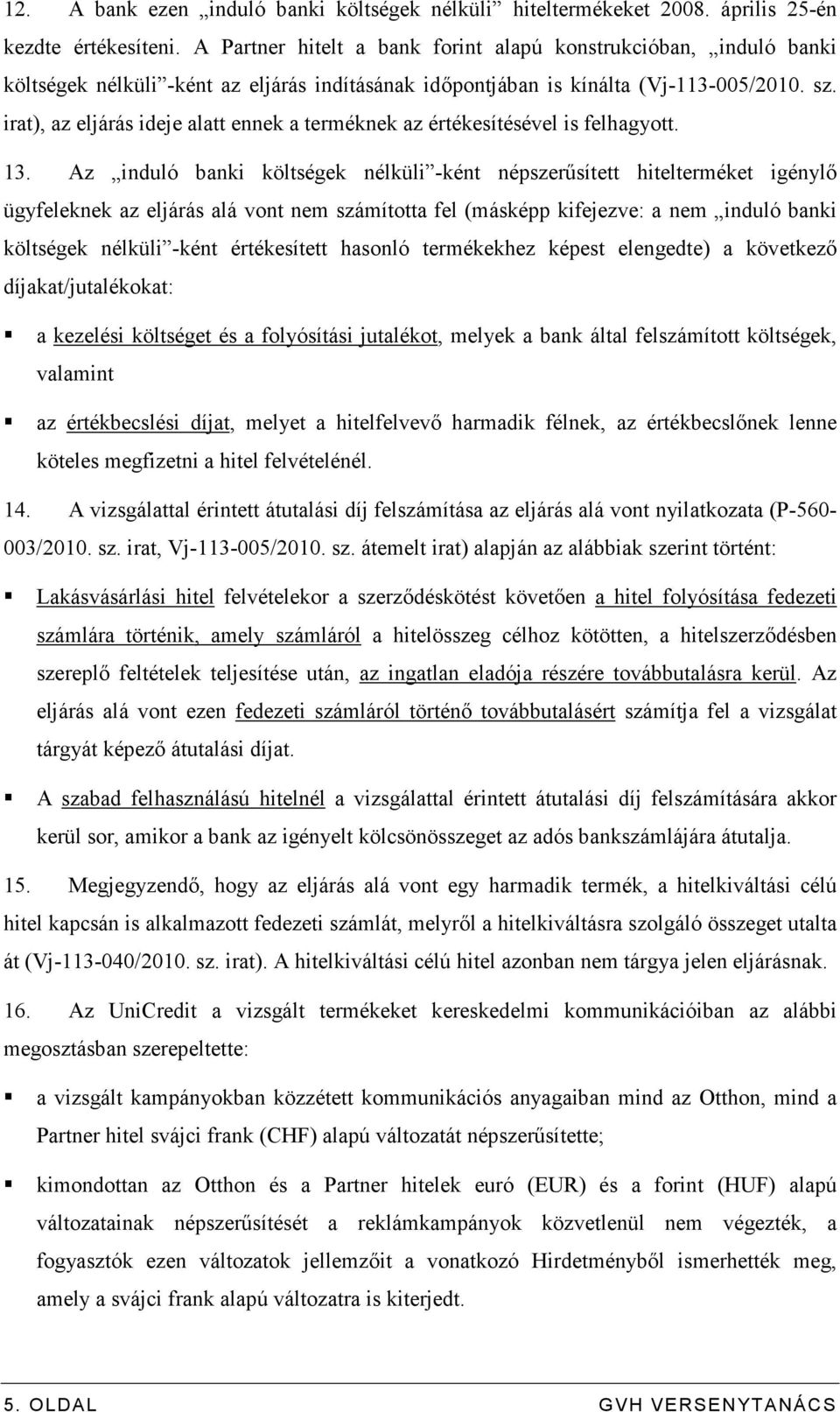 irat), az eljárás ideje alatt ennek a terméknek az értékesítésével is felhagyott. 13.