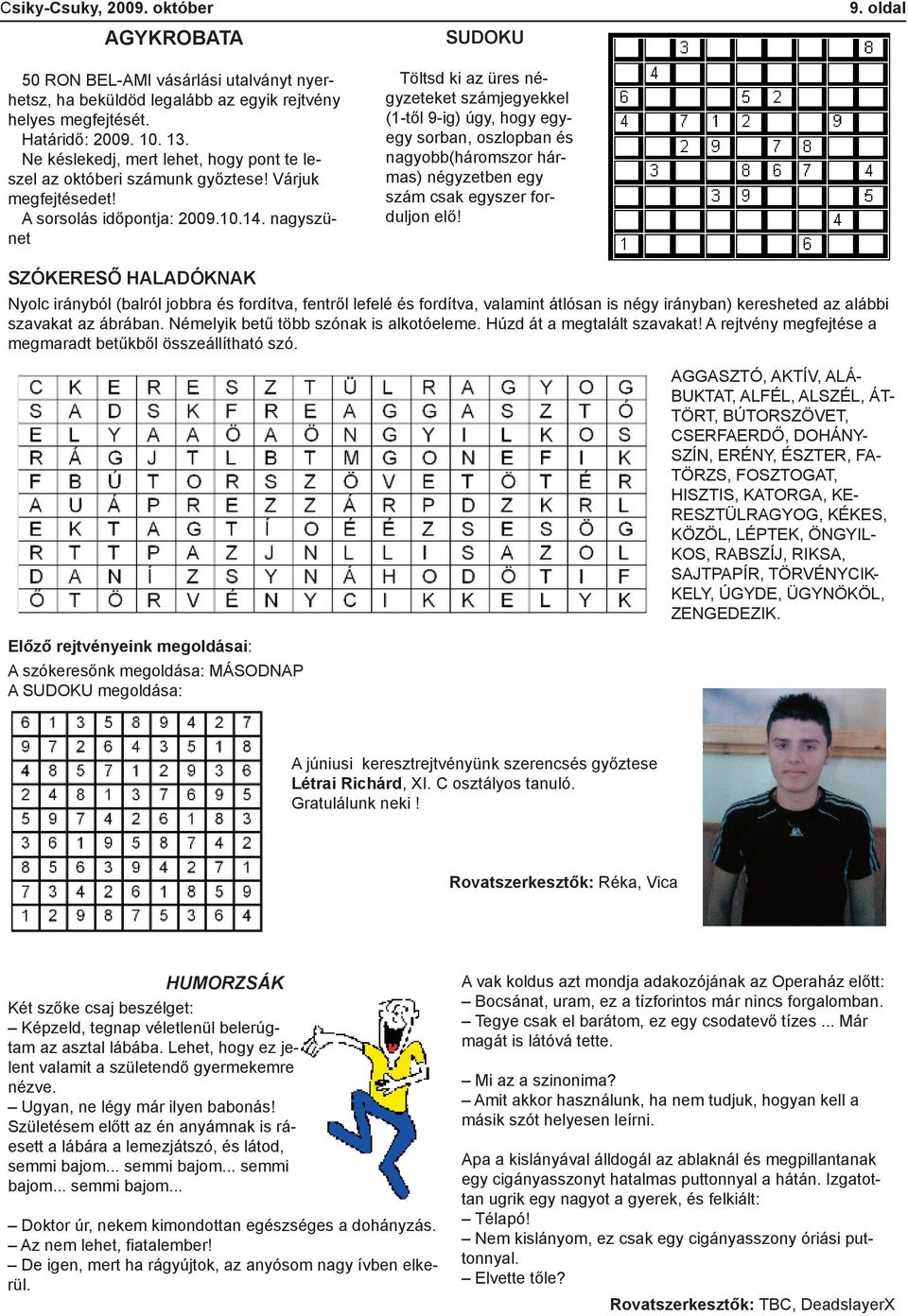 nagyszünet sudoku Töltsd ki az üres négyzeteket számjegyekkel (1-től 9-