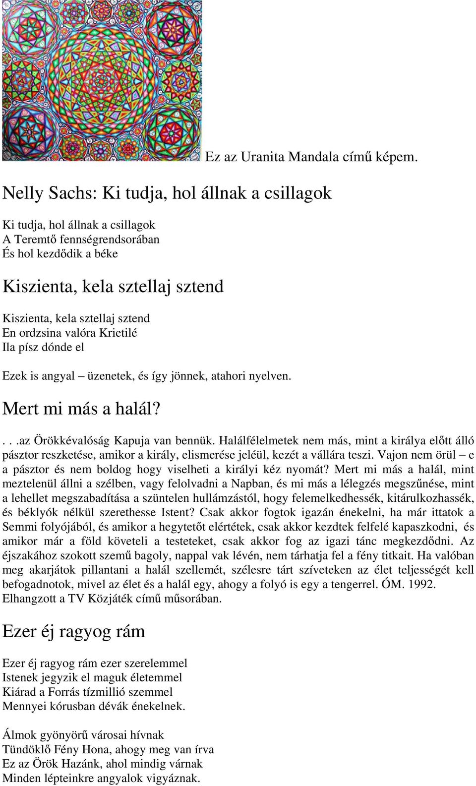 ordzsina valóra Krietilé Ila písz dónde el Ezek is angyal üzenetek, és így jönnek, atahori nyelven. Mert mi más a halál?...az Örökkévalóság Kapuja van bennük.