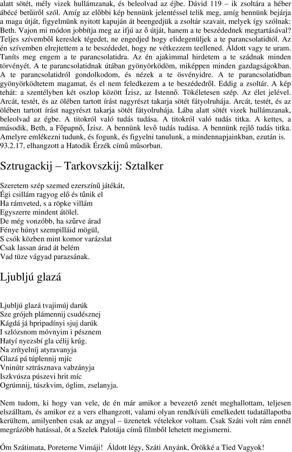 Vajon mi módon jobbítja meg az ifjú az útját, hanem a te beszédednek megtartásával? Teljes szívemb l kereslek tégedet, ne engedjed hogy elidegenüljek a te parancsolatidtól.