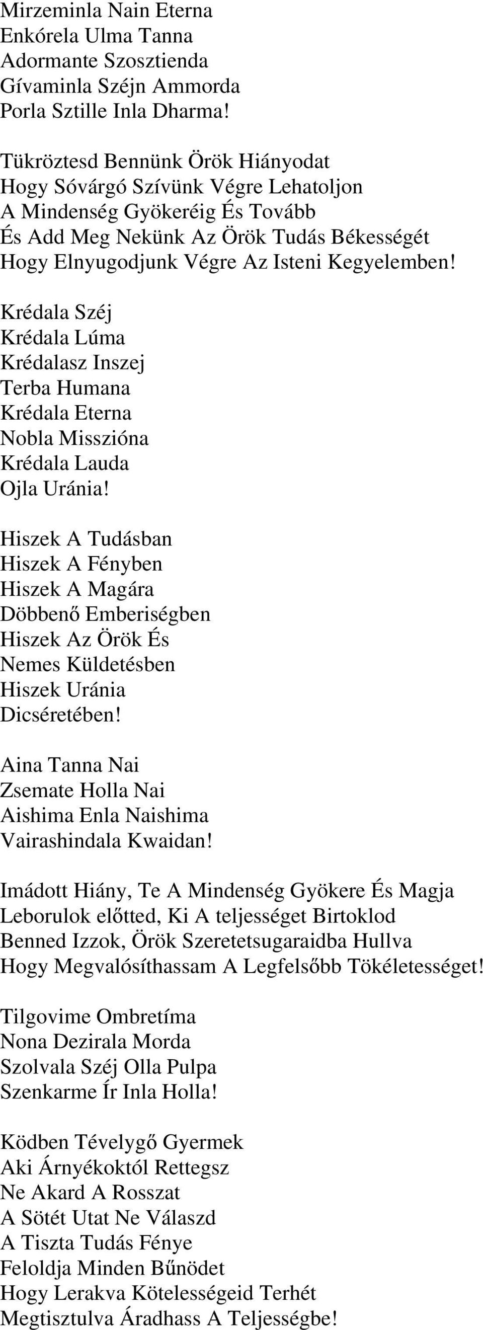 Krédala Széj Krédala Lúma Krédalasz Inszej Terba Humana Krédala Eterna Nobla Misszióna Krédala Lauda Ojla Uránia!