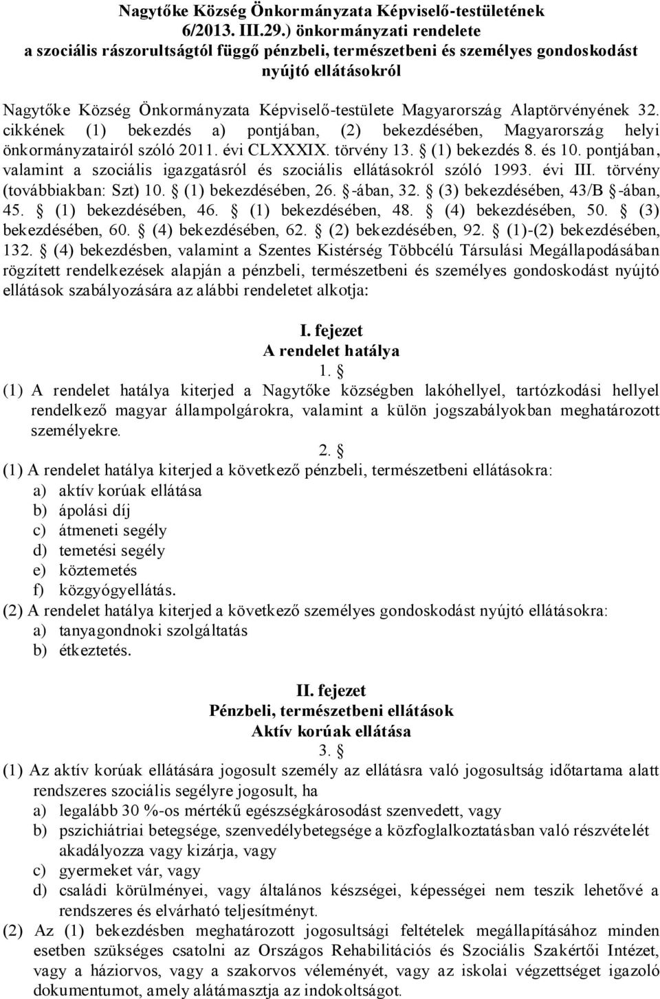 Alaptörvényének 32. cikkének (1) bekezdés a) pontjában, (2) bekezdésében, Magyarország helyi önkormányzatairól szóló 2011. évi CLXXXIX. törvény 13. (1) bekezdés 8. és 10.