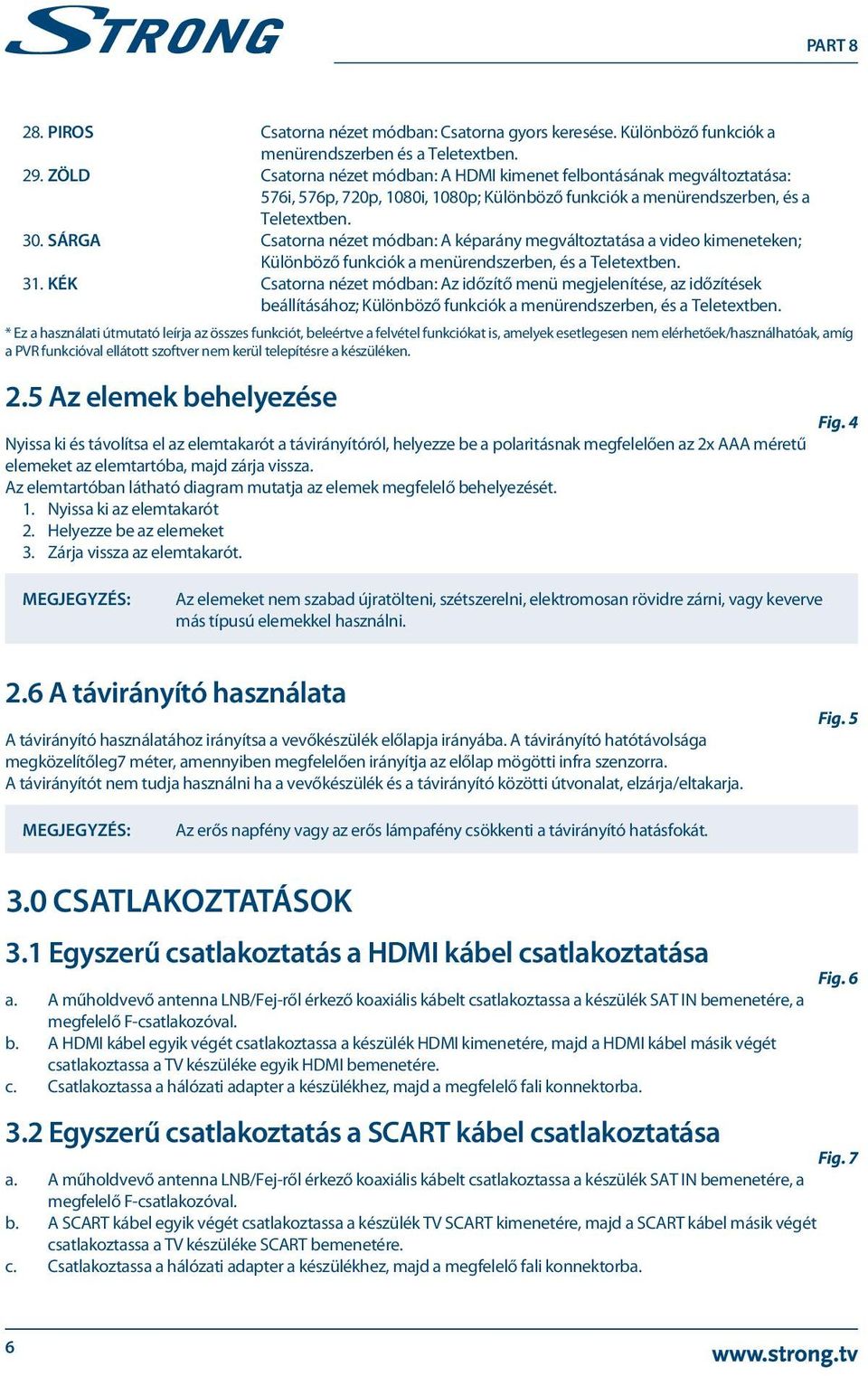 SÁRGA Csatorna nézet módban: A képarány megváltoztatása a video kimeneteken; Különböző funkciók a menürendszerben, és a Teletextben. 31.