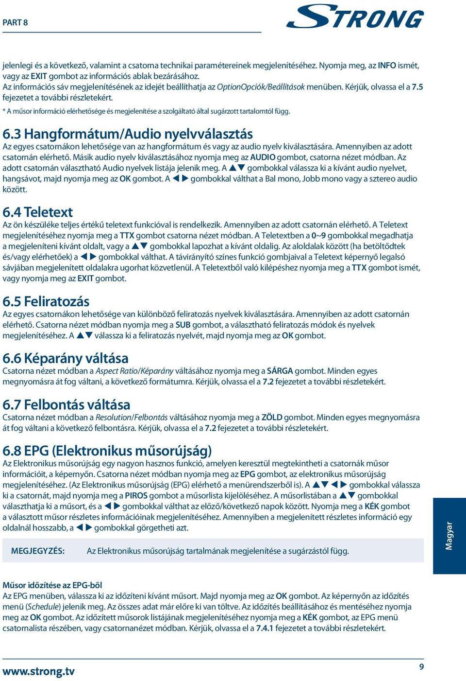 * A műsor információ elérhetősége és megjelenítése a szolgáltató által sugárzott tartalomtól függ. 6.