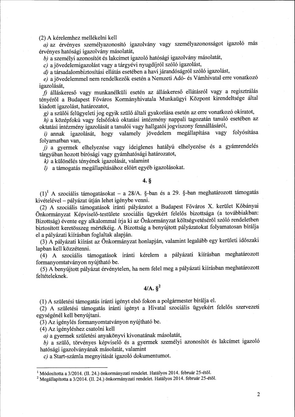 nem rendelkezők esetén a Nemzeti Adó- és Várnhivatal erre vonatkozó igazolását, j) álláskereső vagy munkanélküli esetén az álláskereső ellátásról vagy a regisztrálás tényéről a Budapest Főváros