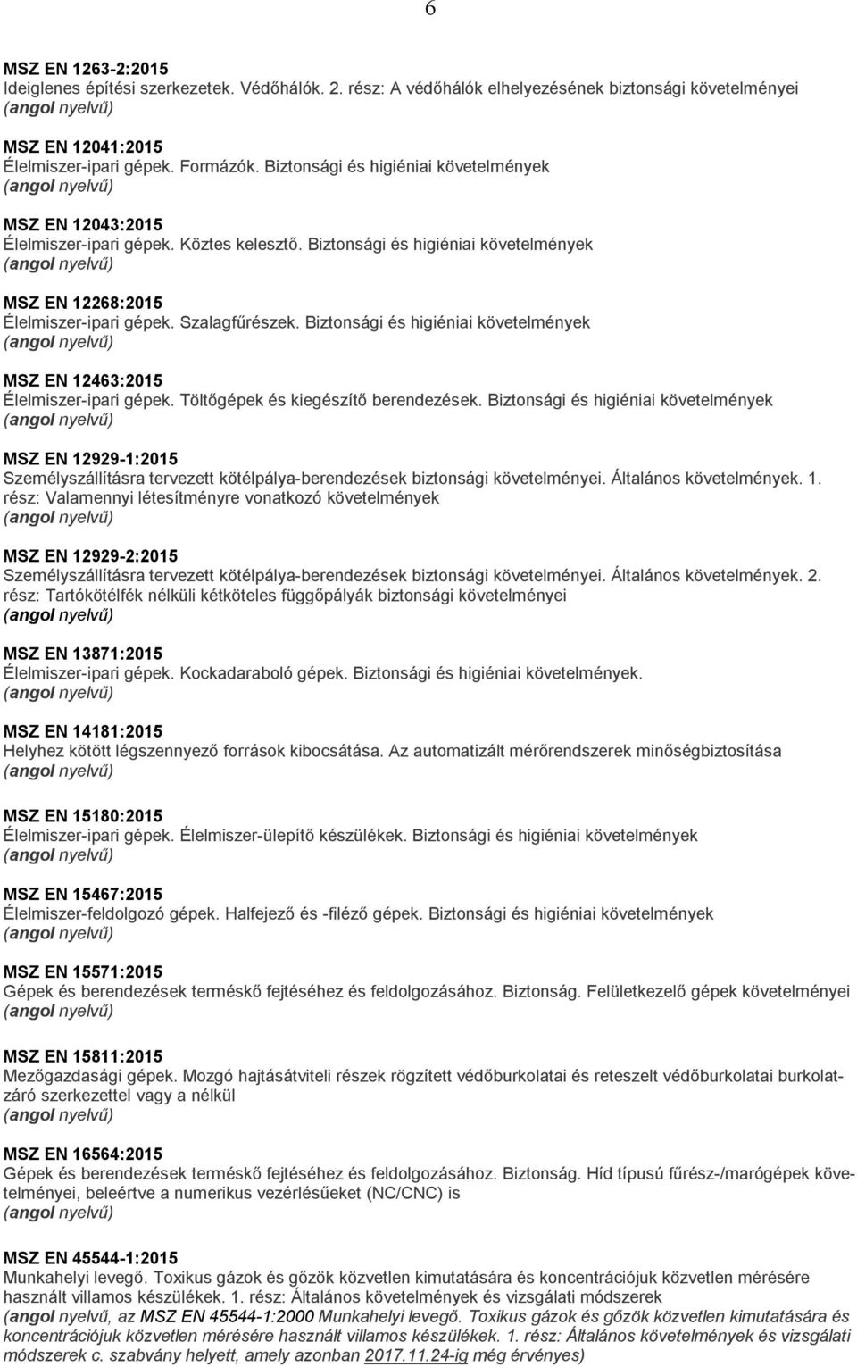 Biztonsági és higiéniai követelmények MSZ EN 12463:2015 Élelmiszer-ipari gépek. Töltőgépek és kiegészítő berendezések.