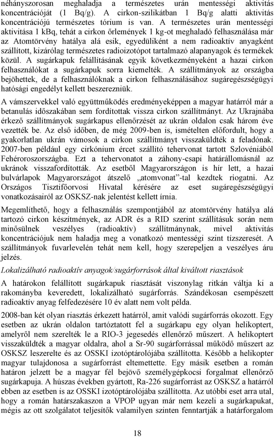 kizárólag természetes radioizotópot tartalmazó alapanyagok és termékek közül. A sugárkapuk felállításának egyik következményeként a hazai cirkon felhasználókat a sugárkapuk sorra kiemelték.