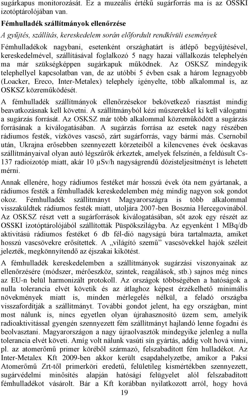 kereskedelmével, szállításával foglalkozó 5 nagy hazai vállalkozás telephelyén ma már szükségképpen sugárkapuk működnek.