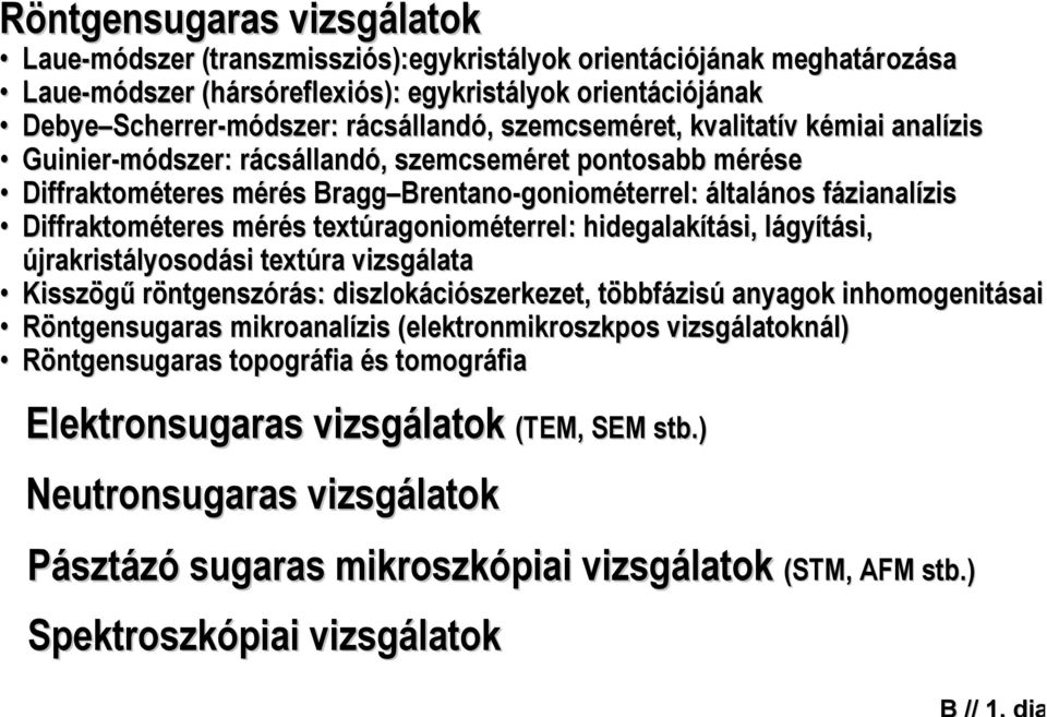 általános fázianalízis Diffraktométeres mérés textúragoniométerrel: : hidegalakítási, lágyítási, újrakristályosodási textúra vizsgálata Kisszögű röntgenszórás: diszlokációszerkezet,, többfázisú