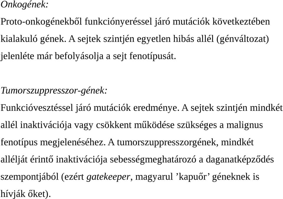 Tumorszuppresszor-gének: Funkcióvesztéssel járó mutációk eredménye.