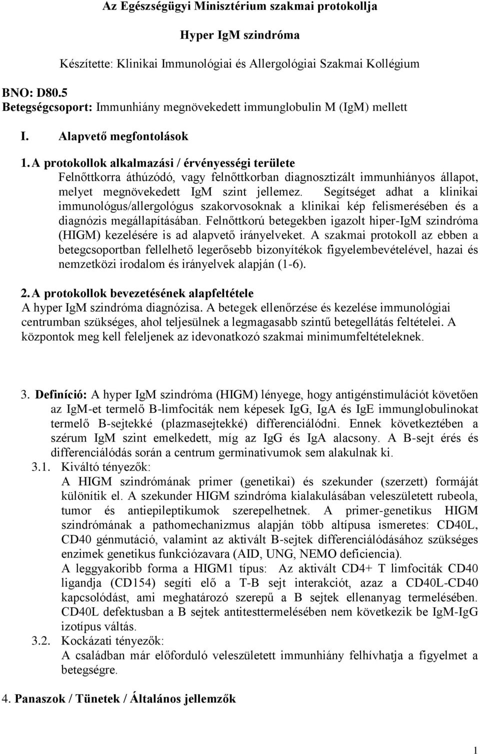 A protokollok alkalmazási / érvényességi területe Felnőttkorra áthúzódó, vagy felnőttkorban diagnosztizált immunhiányos állapot, melyet megnövekedett IgM szint jellemez.