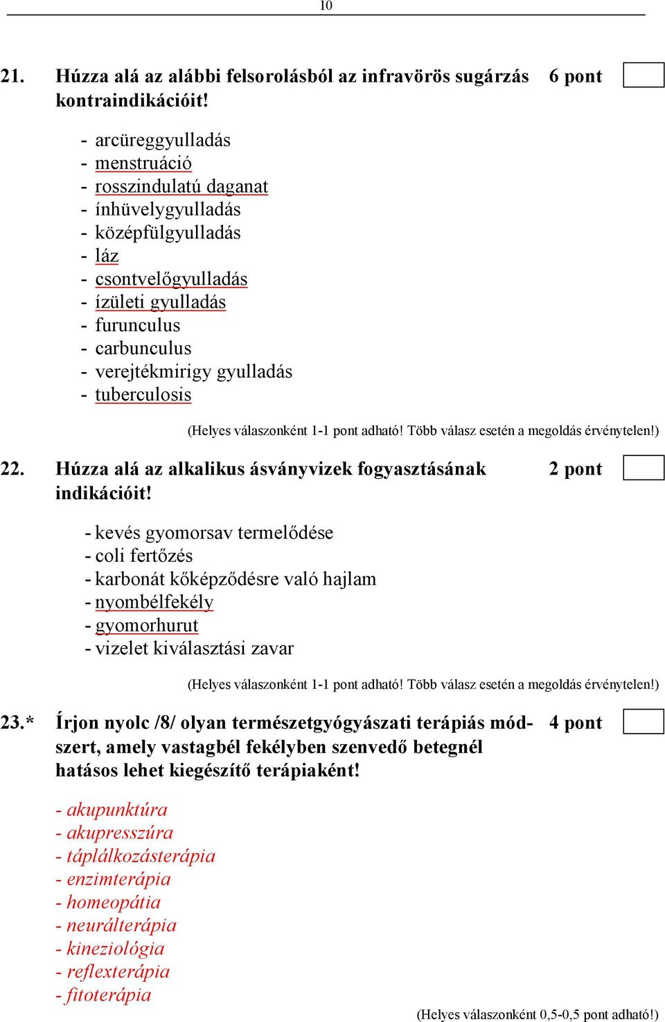 tuberculosis (Helyes válaszonként 1-1 pont adható! Több válasz esetén a megoldás érvénytelen!) 22. Húzza alá az alkalikus ásványvizek fogyasztásának 2 pont indikációit!