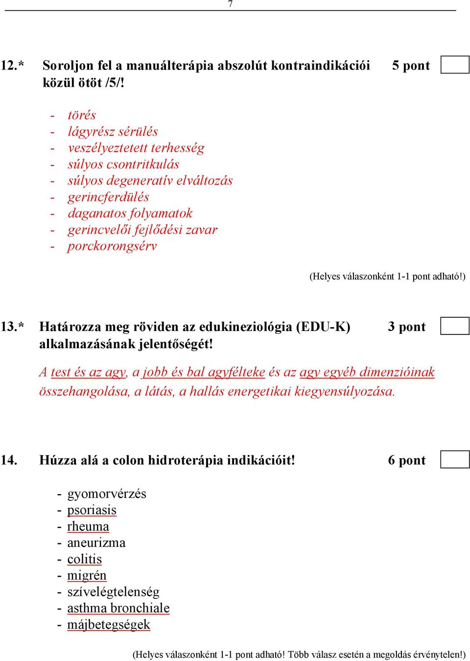 porckorongsérv 13.* Határozza meg röviden az edukineziológia (EDU-K) 3 pont alkalmazásának jelentıségét!