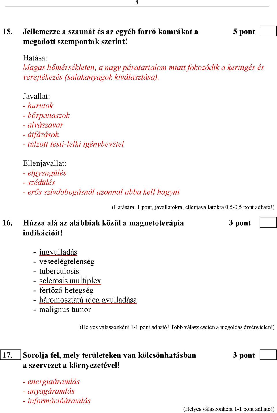 Javallat: - hurutok - bırpanaszok - alvászavar - átfázások - túlzott testi-lelki igénybevétel Ellenjavallat: - elgyengülés - szédülés - erıs szívdobogásnál azonnal abba kell hagyni (Hatására: 1 pont,