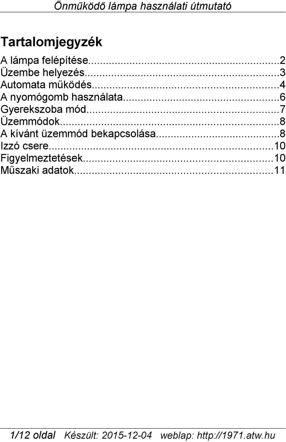 ..7 Üzemmódok...8 A kívánt üzemmód bekapcsolása...8 Izzó csere.