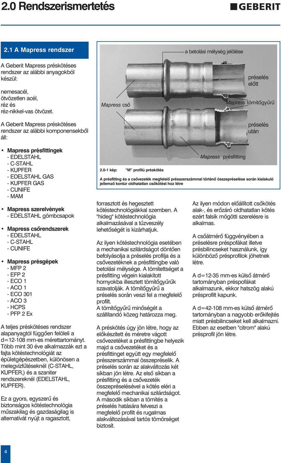 C-STAHL - KUPFER - EDELSTAHL GAS - KUPFER GAS - CUNIFE - MAM Mapress szerelvények - EDELSTAHL gömbcsapok Mapress csõrendszerek - EDELSTAHL - C-STAHL - CUNIFE Mapress présgépek - MFP 2 - EFP 2 - ECO 1