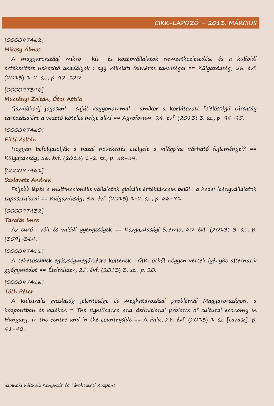 : saját vagyonommal : amikor a korlátozott felelősségű társaság tartozásaiért a vezető köteles helyt állni == Agrofórum, 24. évf. (2013) 3. sz., p. 94-95.