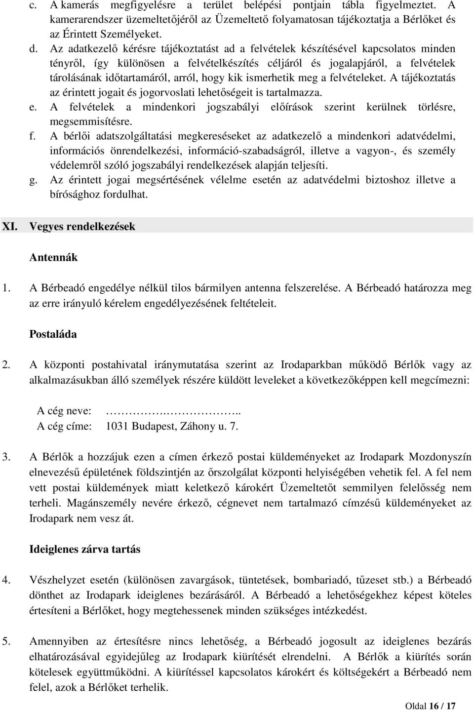 hogy kik ismerhetik meg a felvételeket. A tájékoztatás az érintett jogait és jogorvoslati lehetőségeit is tartalmazza. e.