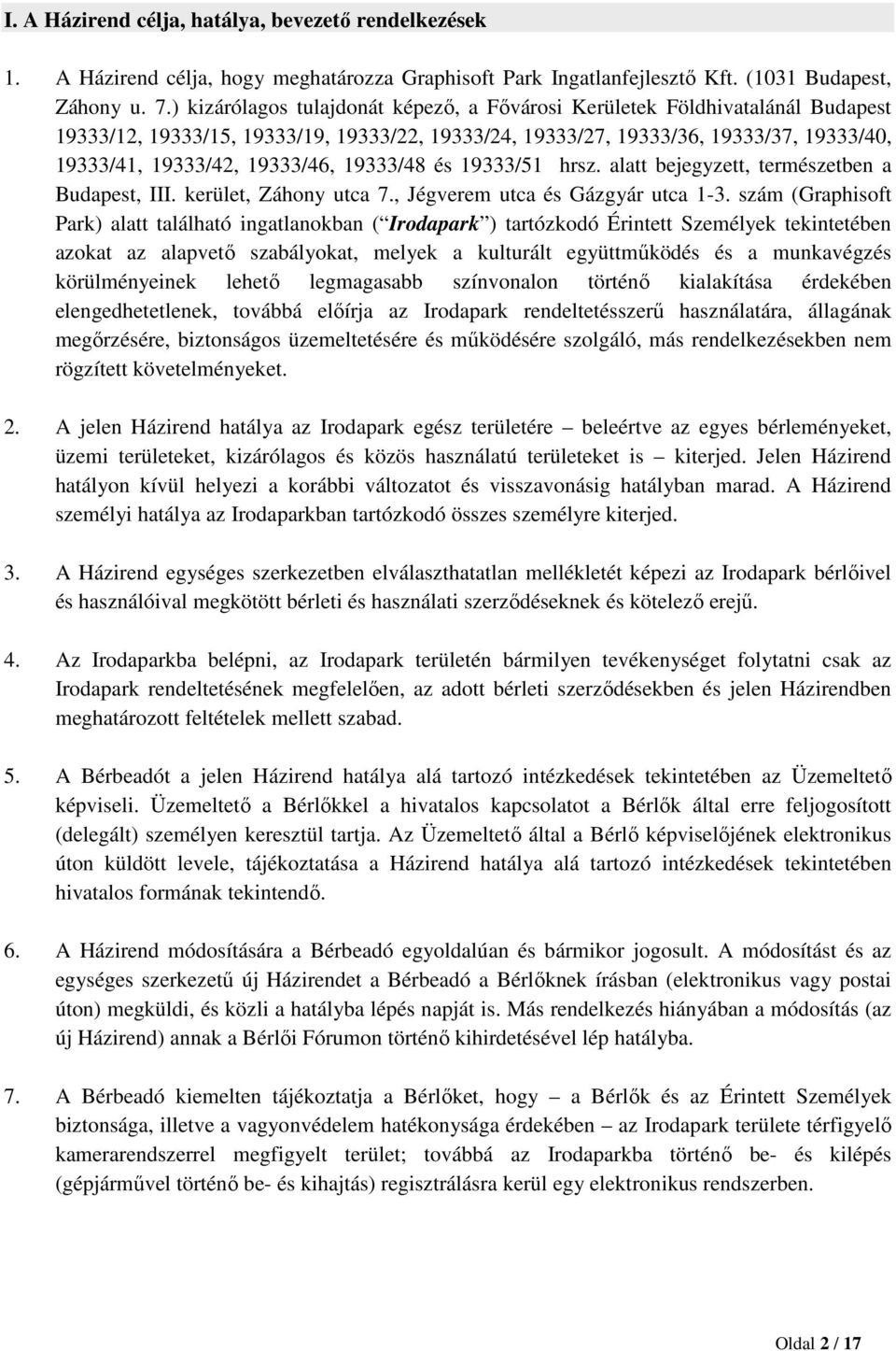 19333/48 és 19333/51 hrsz. alatt bejegyzett, természetben a Budapest, III. kerület, Záhony utca 7., Jégverem utca és Gázgyár utca 1-3.