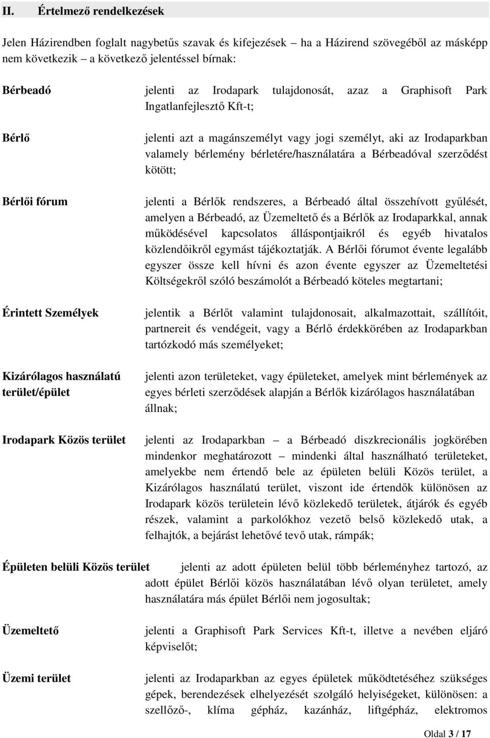 személyt, aki az Irodaparkban valamely bérlemény bérletére/használatára a Bérbeadóval szerződést kötött; jelenti a Bérlők rendszeres, a Bérbeadó által összehívott gyűlését, amelyen a Bérbeadó, az