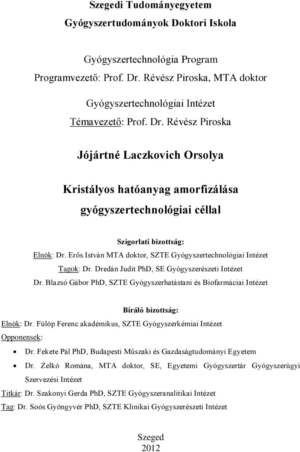 Révész Piroska Jójártné Laczkovich Orsolya Kristályos hatóanyag amorfizálása gyógyszertechnológiai céllal Szigorlati bizottság: Elnök: Dr.