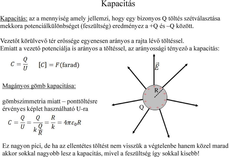 Emiatt a vezető potenciálja is arányos a töltéssel, az arányossági tényező a kapacitás: Magányos gömb kapacitása: gömbszimmetria miatt