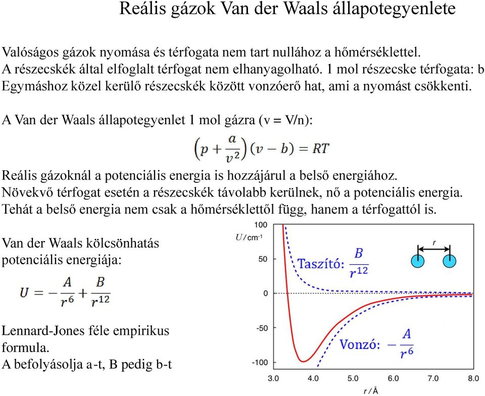 A Van der Waals állapotegyenlet 1 mol gázra (v = V/n): Reális gázoknál a potenciális energia is hozzájárul a belső energiához.